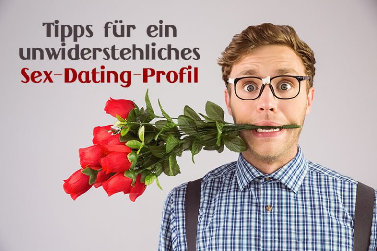 Profi Tipps Für Ein Unwiderstehliches Sex Dating Profil