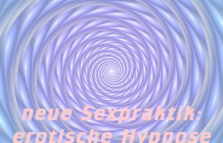 neue Sexpraktik: erotische Hypnose - Erotische Kontakte